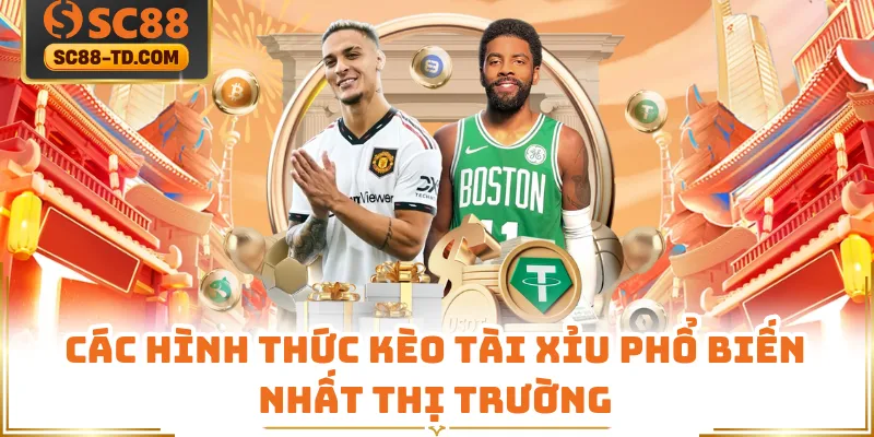 Các Hình Thức Kèo Tài Xỉu Phổ Biến Nhất Thị Trường